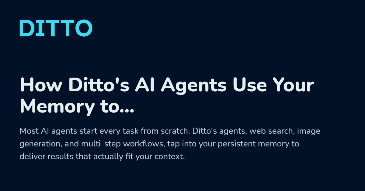 How Ditto's AI Agents Use Your Memory to Research, Create, and Act - Ditto