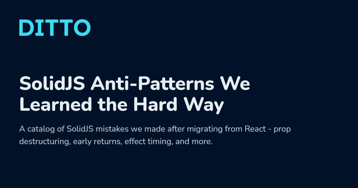 SolidJS Anti-Patterns We Learned the Hard Way - Ditto