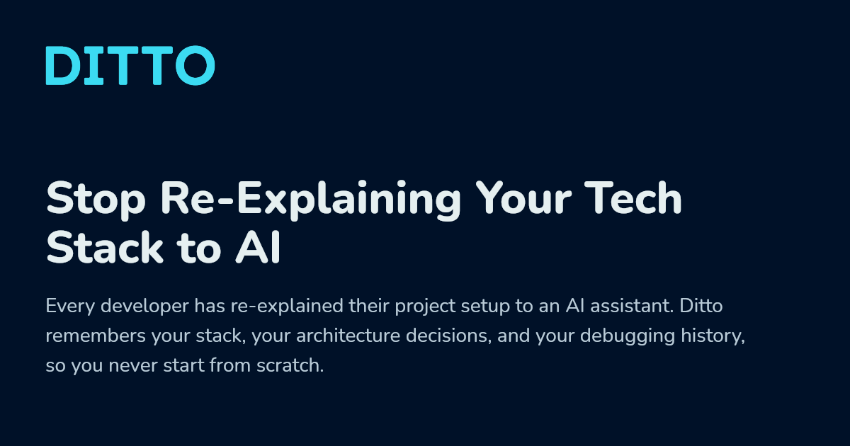 Stop Re-Explaining Your Tech Stack to AI - Ditto
